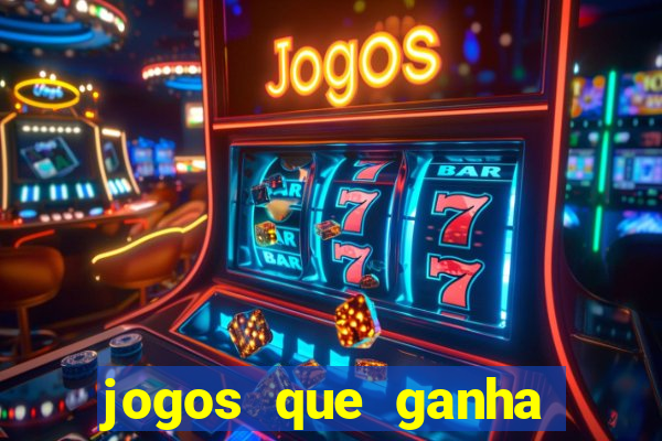 jogos que ganha dinheiro de verdade sem pagar nada